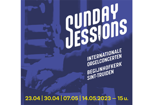 Sunday Sessions - Internationale orgelconcerten Begijnhofkerk Sint-Truiden - 23 april, 30 april, 7 mei 14 mei 2023 - 15 u.